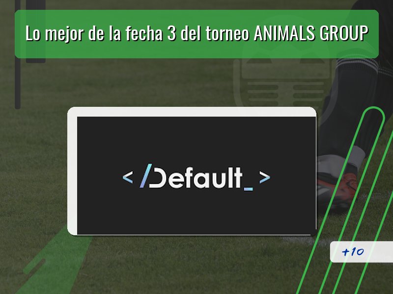 Lo mejor de la fecha 3 del torneo ANIMALS GROUP