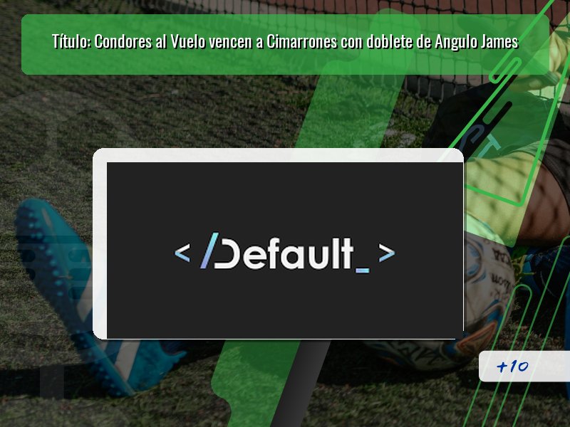 Título: Condores al Vuelo vencen a Cimarrones con doblete de Angulo James