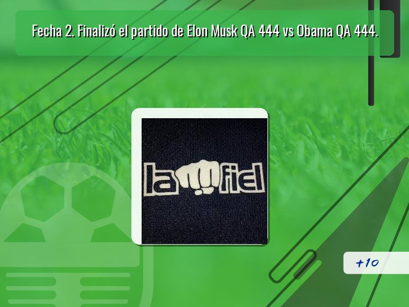 Fecha 2. Finalizó el partido de Elon Musk QA 444 vs Obama QA 444.
