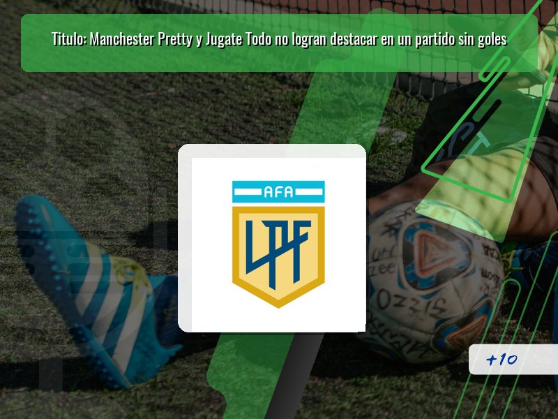 Titulo: Manchester Pretty y Jugate Todo no logran destacar en un partido sin goles