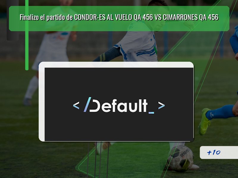 Finalizo el partido de CONDOR-ES AL VUELO QA 456 VS CIMARRONES QA 456
