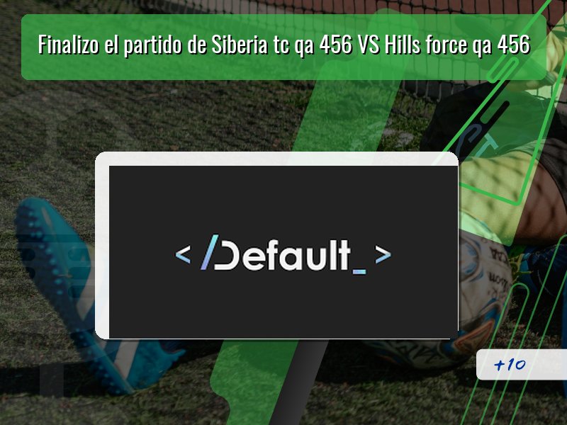 Finalizo el partido de Siberia tc qa 456 VS Hills force qa 456