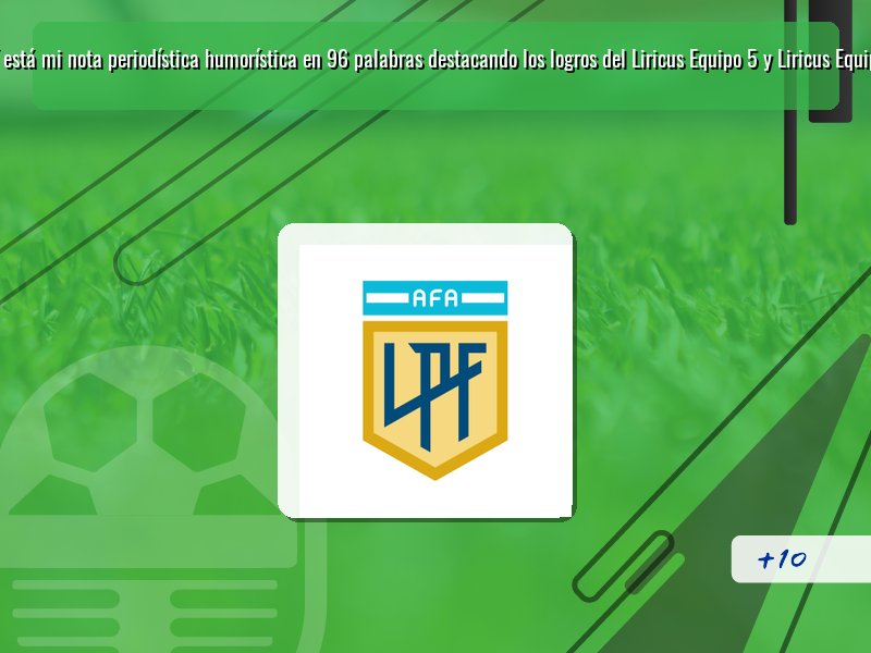 Aquí está mi nota periodística humorística en 96 palabras destacando los logros del Liricus Equipo 5 y Liricus Equipo 6: