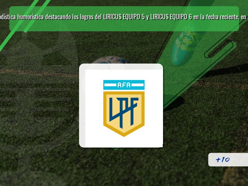 Aquí tiene mi nota periodística humorística destacando los logros del LIRICUS EQUIPO 5 y LIRICUS EQUIPO 6 en la fecha reciente, en menos de 100 palabras: